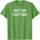 Question Everything, Funny, Joke, Sarcastic, Family