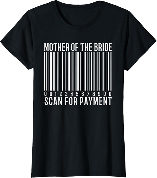 Mother of The Bride Scan for Payment Funny Wedding