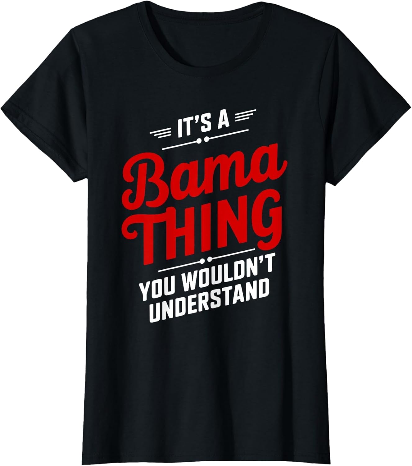 It's A Bama Thing You Wouldn't Understand Alabama