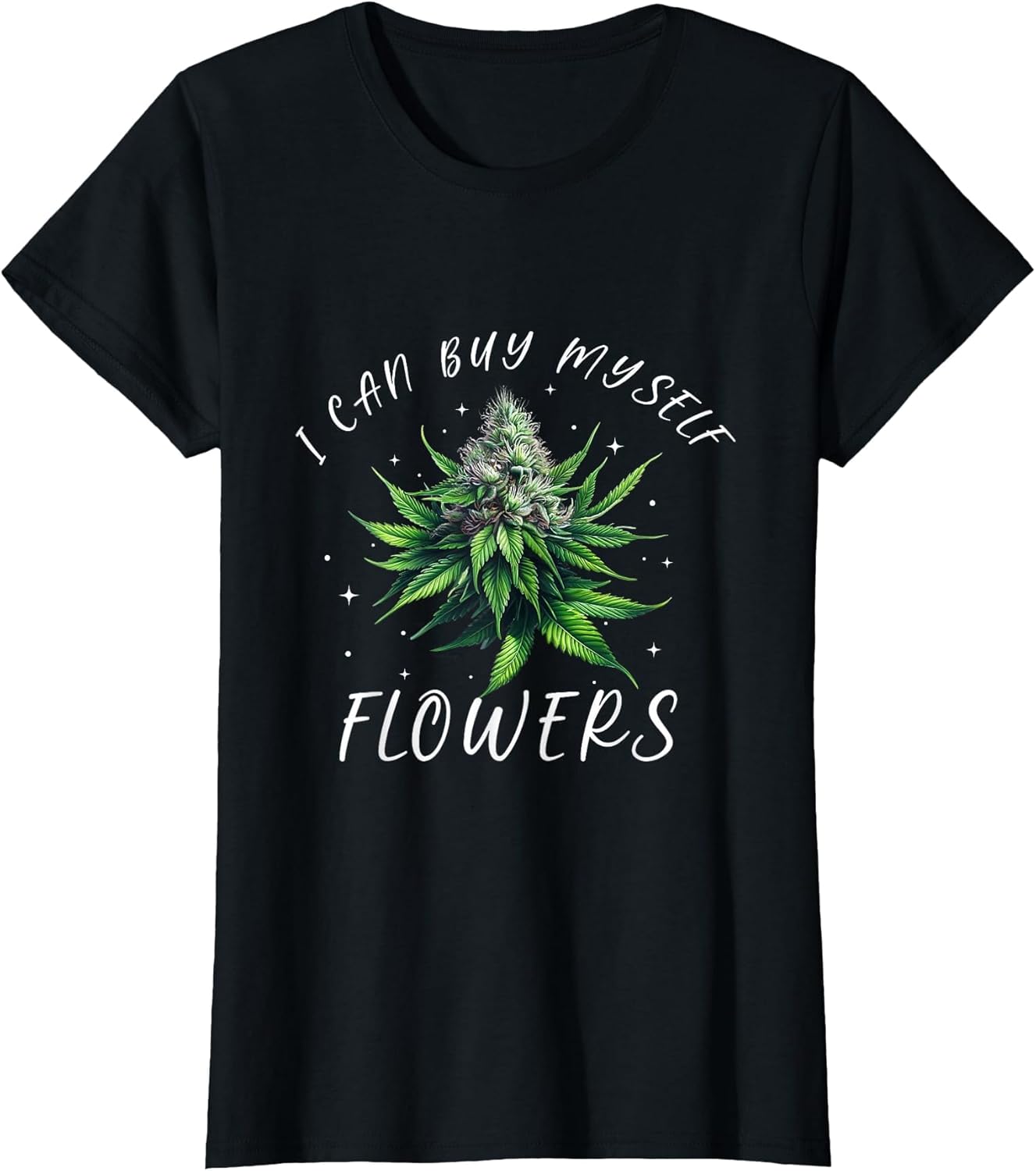 Funny 420 Day Cannabis I Can Buy Myself Flowers Weed Women
