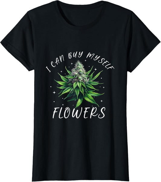 Funny 420 Day Cannabis I Can Buy Myself Flowers Weed Women