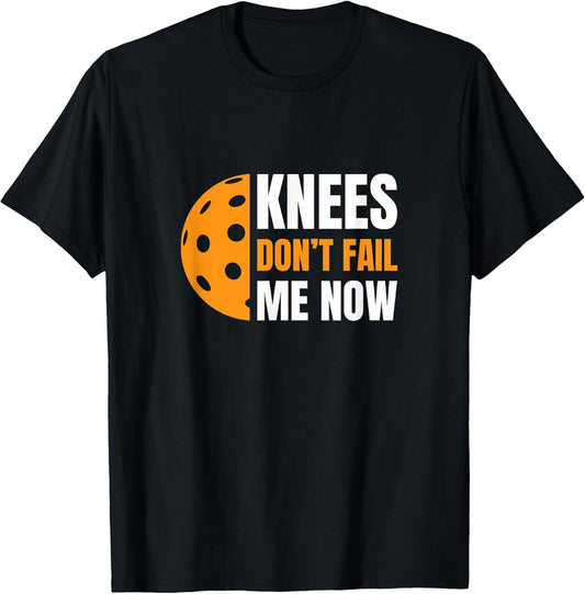 Funny Pickleball - Knees, Don't Fail Me Now