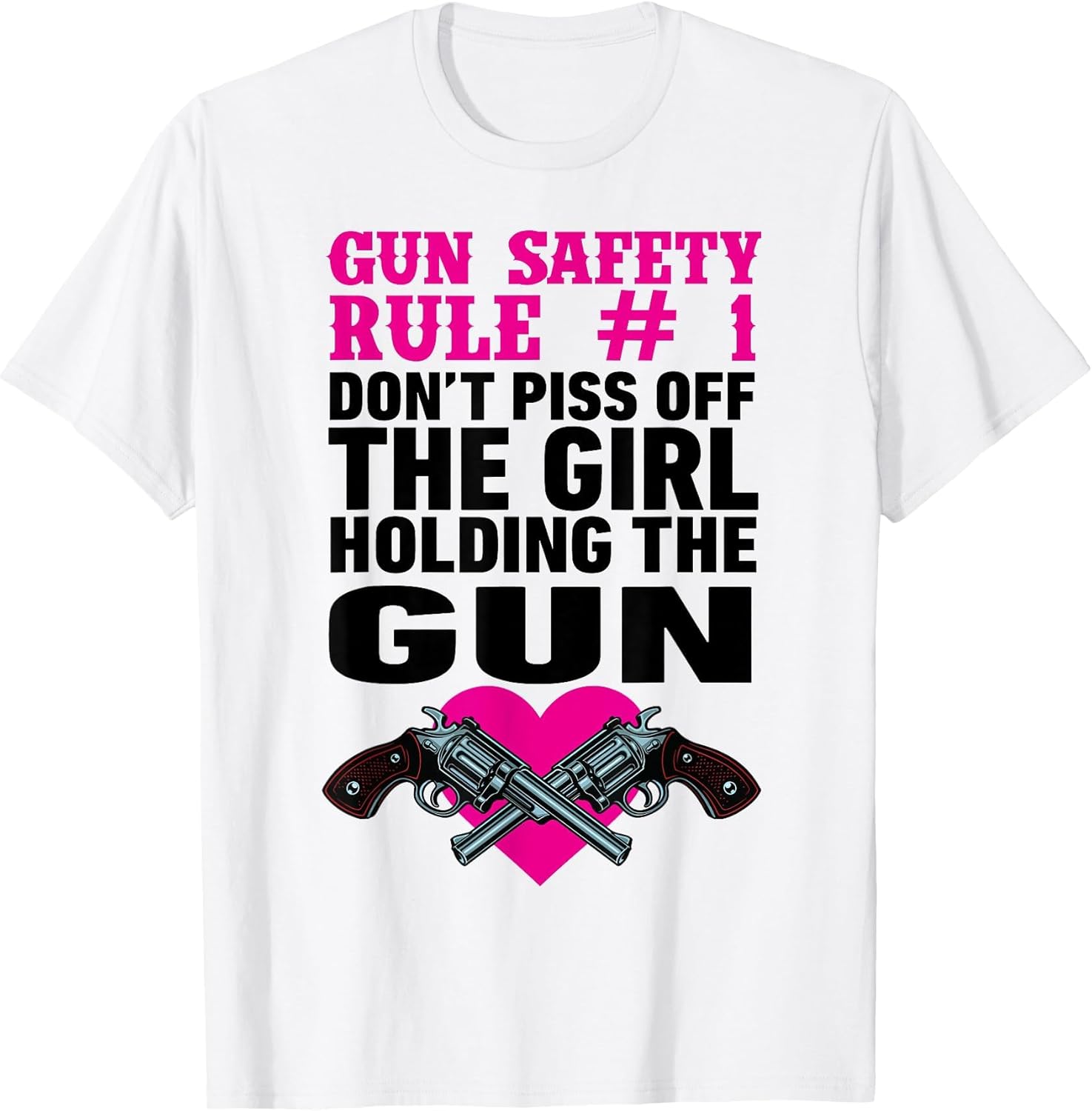 Gun Safety Rule Don't Piss of The Girl Holding The Gun