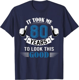 It Took Me 80 Years to Look This Good 80th Birthday