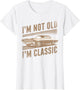 I'm Not Old I'm Classic Car Graphic Funny