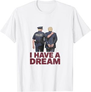 I Have A Dream Funny Anti Trump Police Saying Men Women