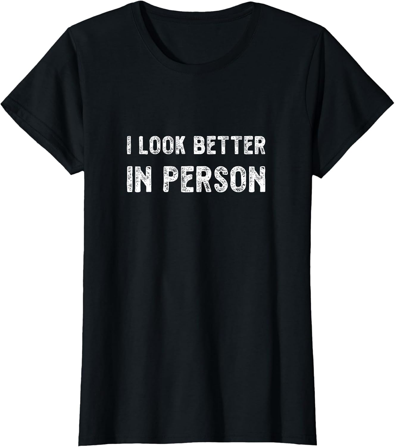I Look Better in Person. Funny Virtual Shirt