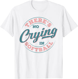 There’s No Crying in Softball Funny Game Day Softball Adult
