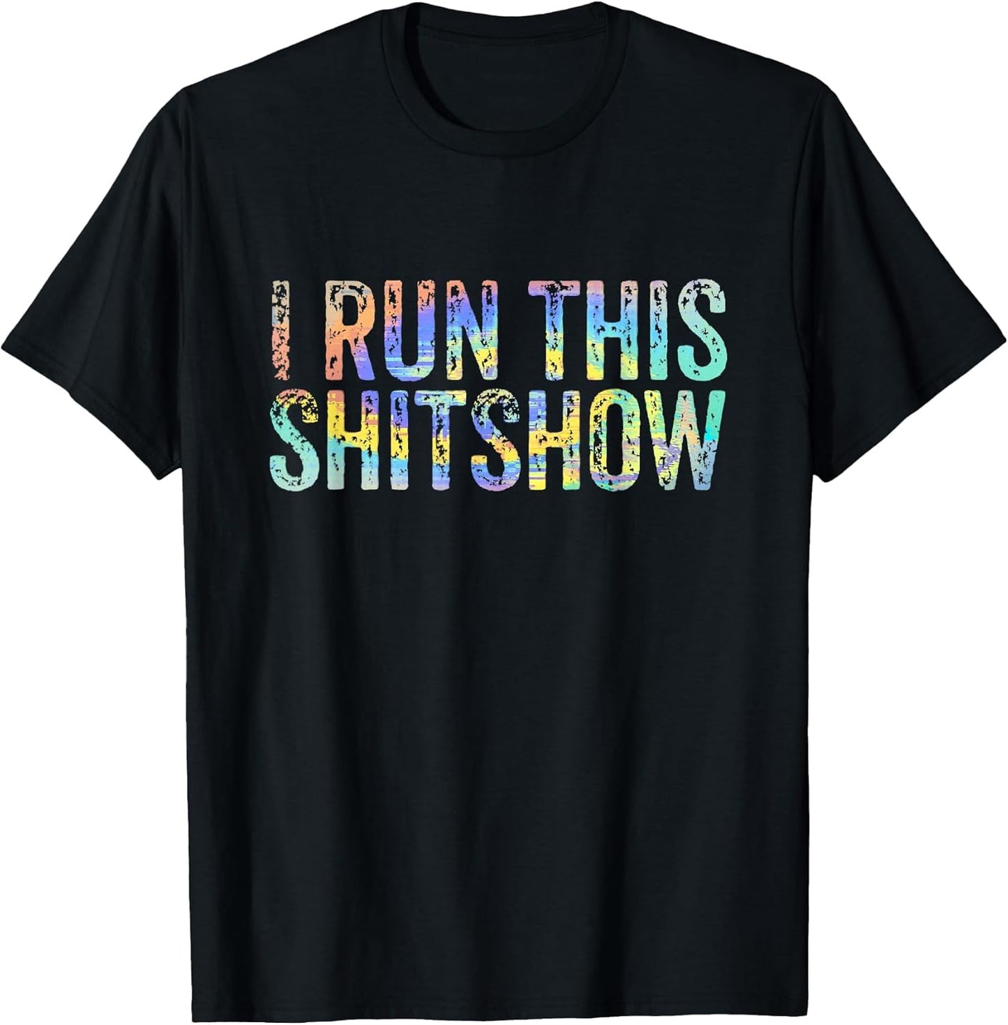 I Run This Shitshow Funny Sarcastic Witty Tie-Dye