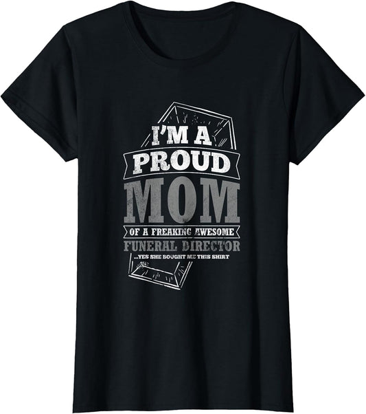 Proud Mom of Freaking Awesome Funeral Director Mortician