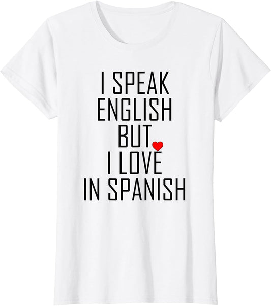 Funny I Speak English But I Love in Spanish Speak English