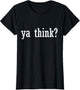 Ya Think? Funny Sayings Humor Quotes Humorous Sarcastic
