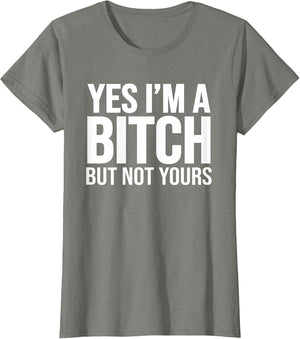 Yes I'm A Bitch But Not Yours