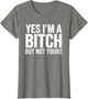 Yes I'm A Bitch But Not Yours