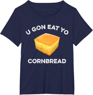 U Gon Eat Yo Cornbread Funny Sayings Design Food Quotes