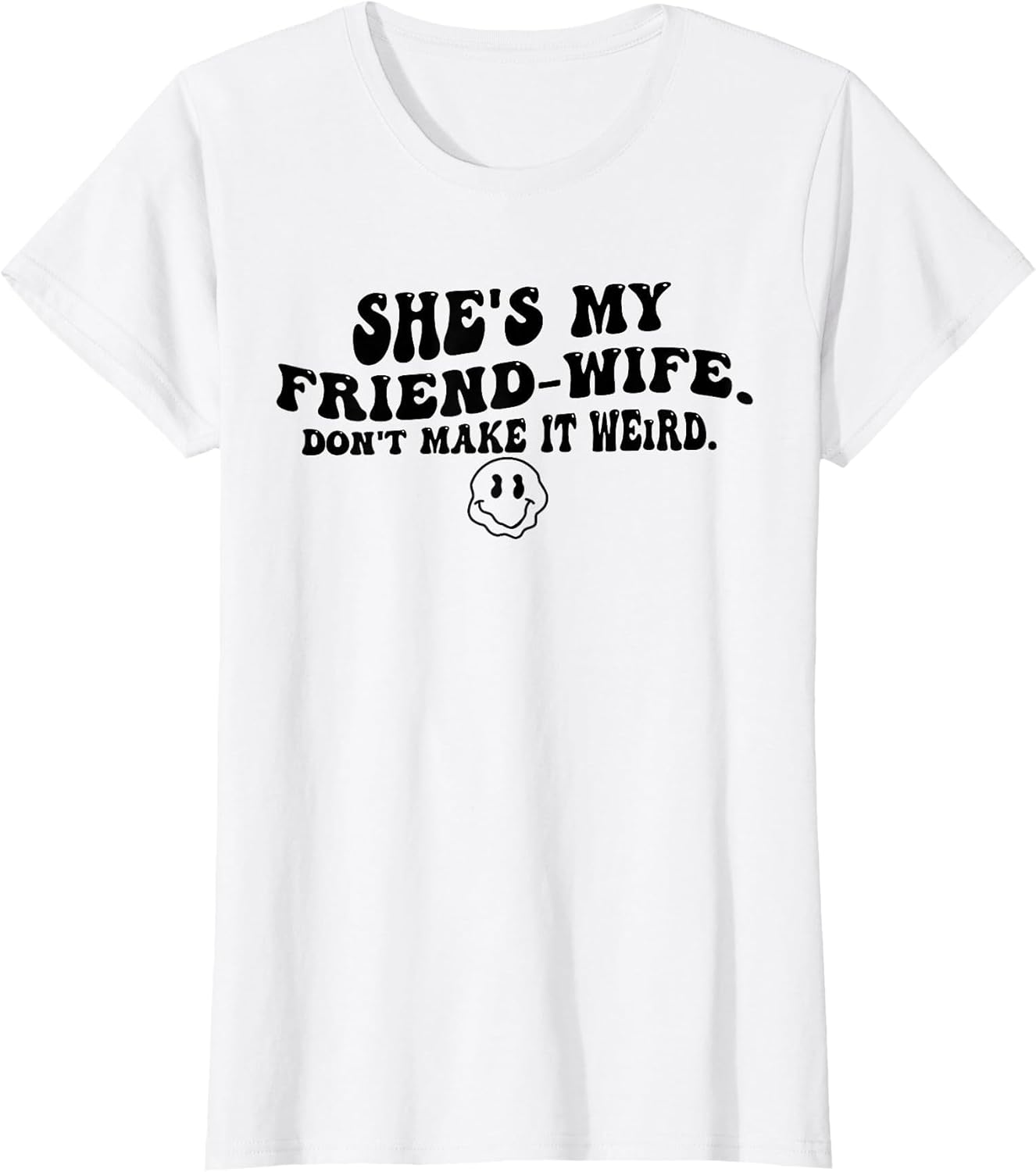 She's My Friend-Wife Don't Make It Weird Funny Saying Quote