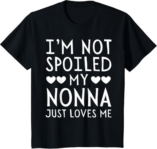 I'm Not Spoiled My Nonna Just Loves Me Funny Grandchild