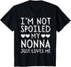 I'm Not Spoiled My Nonna Just Loves Me Funny Grandchild