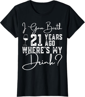 I Gave Birth 21 Years Ago Where's My Drink