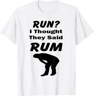 Run? I Thought They Said Rum Funny Quote Standard T Shirts