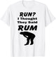 Run? I Thought They Said Rum Funny Quote Standard T Shirts