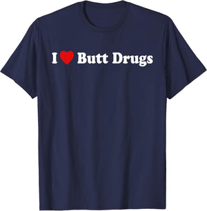 I Love Butt Drugs Funny Design