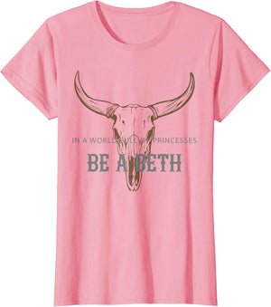 in a World Full of Princesses Be A Beth Bull Skull Cow Skull