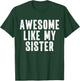 Awesome Like My Sister Quote Funny Sibling Family