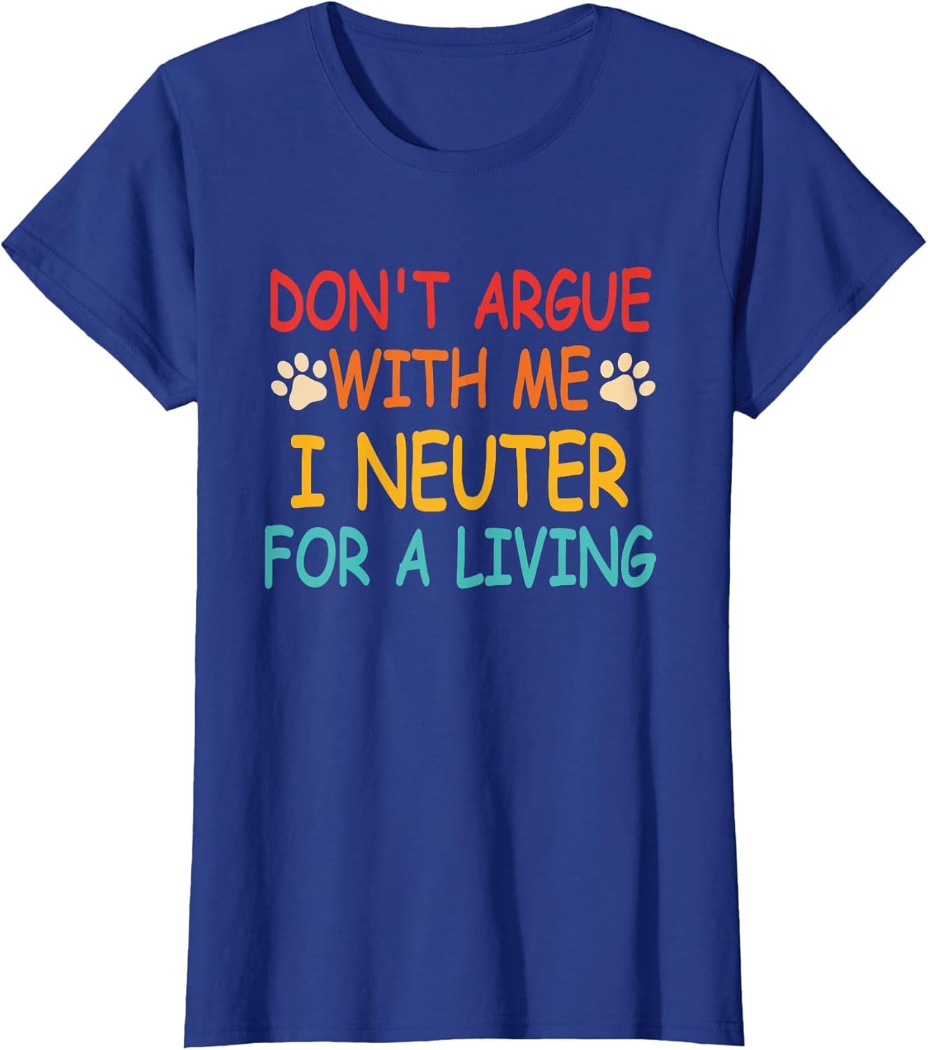 Don't Argue with Me I Neuter for A Living Vintage Quote