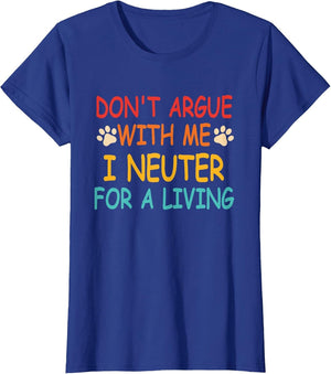 Don't Argue with Me I Neuter for A Living Vintage Quote