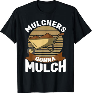 Mulchers Gonna Mulch Gardener Garden Plant Lover