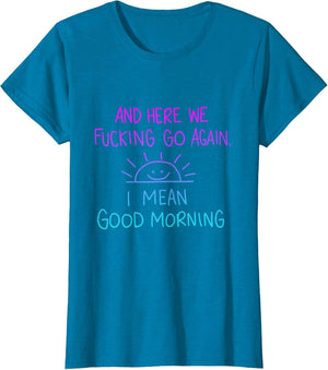 and Here We Fucking Go Again I Mean Good Morning