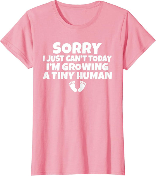 Sorry i just Cant Today im Growing a Tiny Human Mother Mom