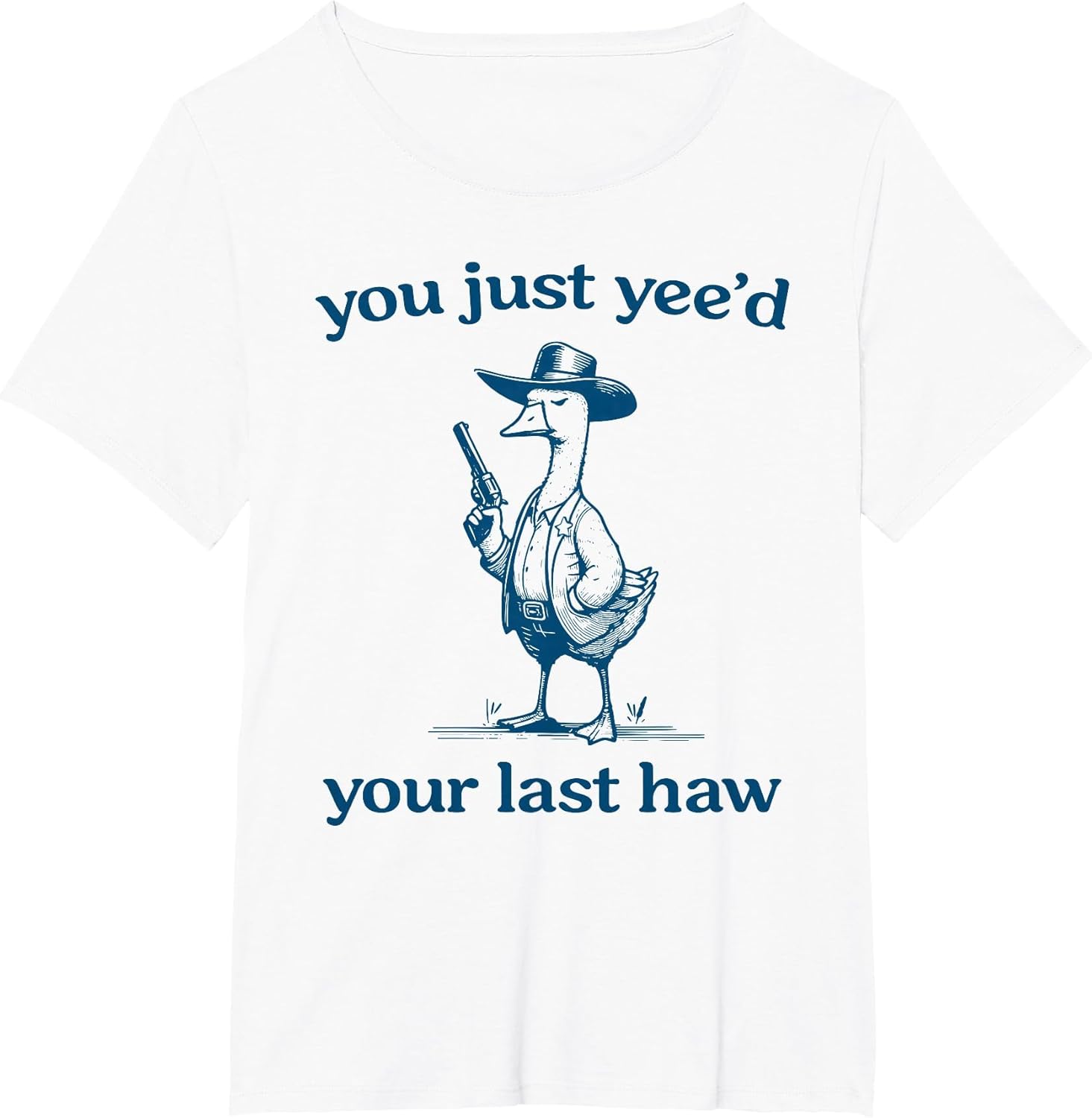 You Just Yee'd Your Last Haw Funny Silly Goose Cowboy