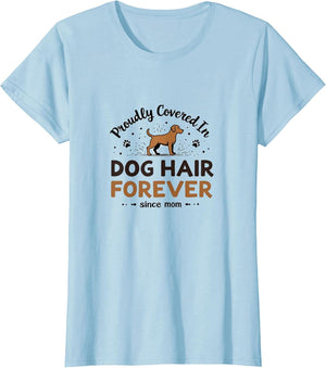 Dog Mom - Proudly Covered In Dog Hair Forever
