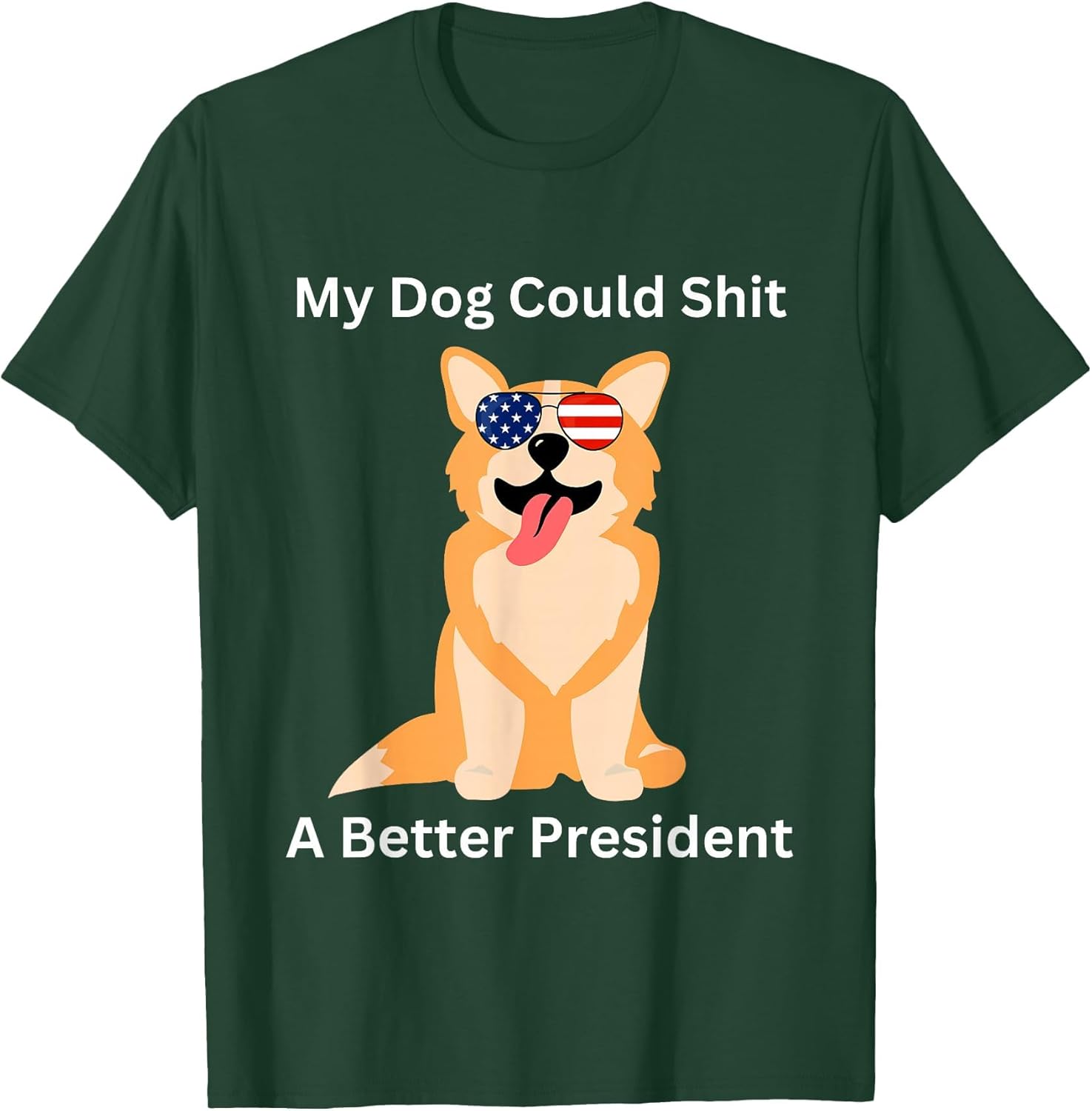 My Dog Could Shit A Better President - Funny Anti Trump