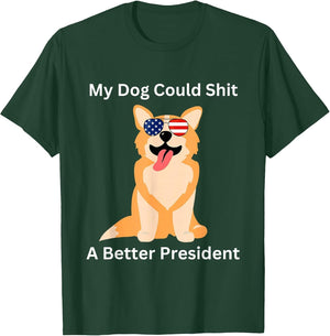 My Dog Could Shit A Better President - Funny Anti Trump