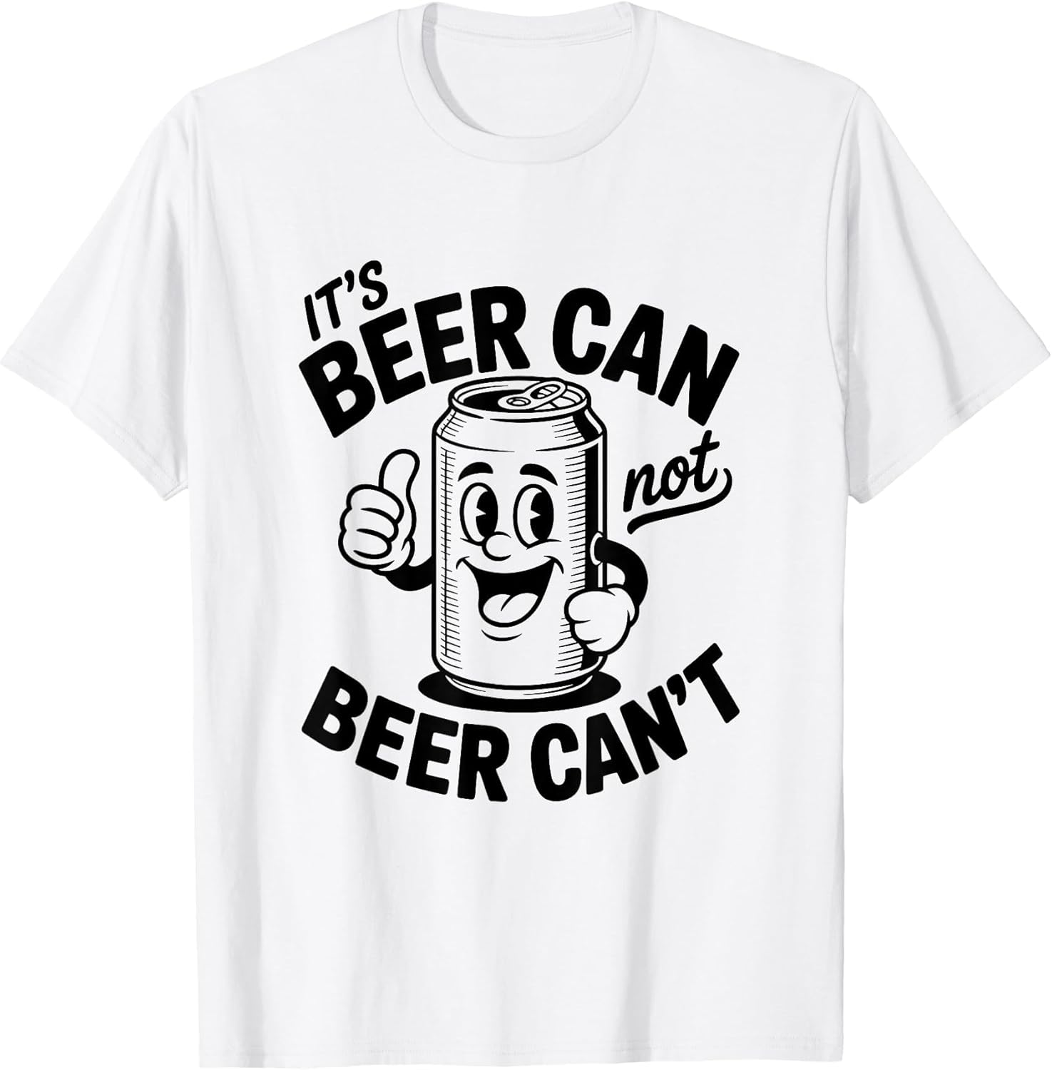 It's Beer Can Not Beer Can't Shirt Funny Drinking