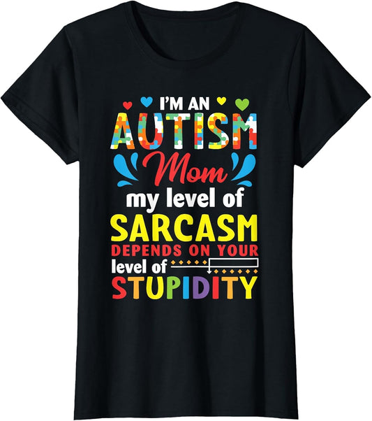 I'm an Autism Mom My Level Sarcasm Depends On Your Stupidity