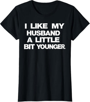 I Like My Husband A Little Bit Younger Funny Saying Women