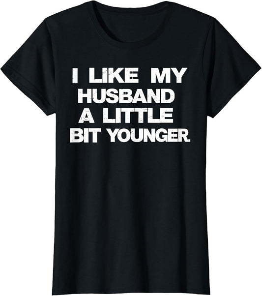 I Like My Husband A Little Bit Younger Funny Saying Women