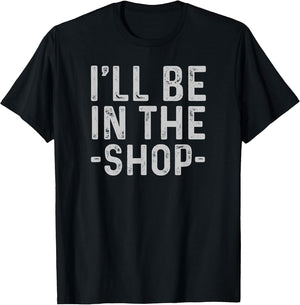 I'll Be in The Shop Mechanic Dad Joke Funny Handyman Grandpa