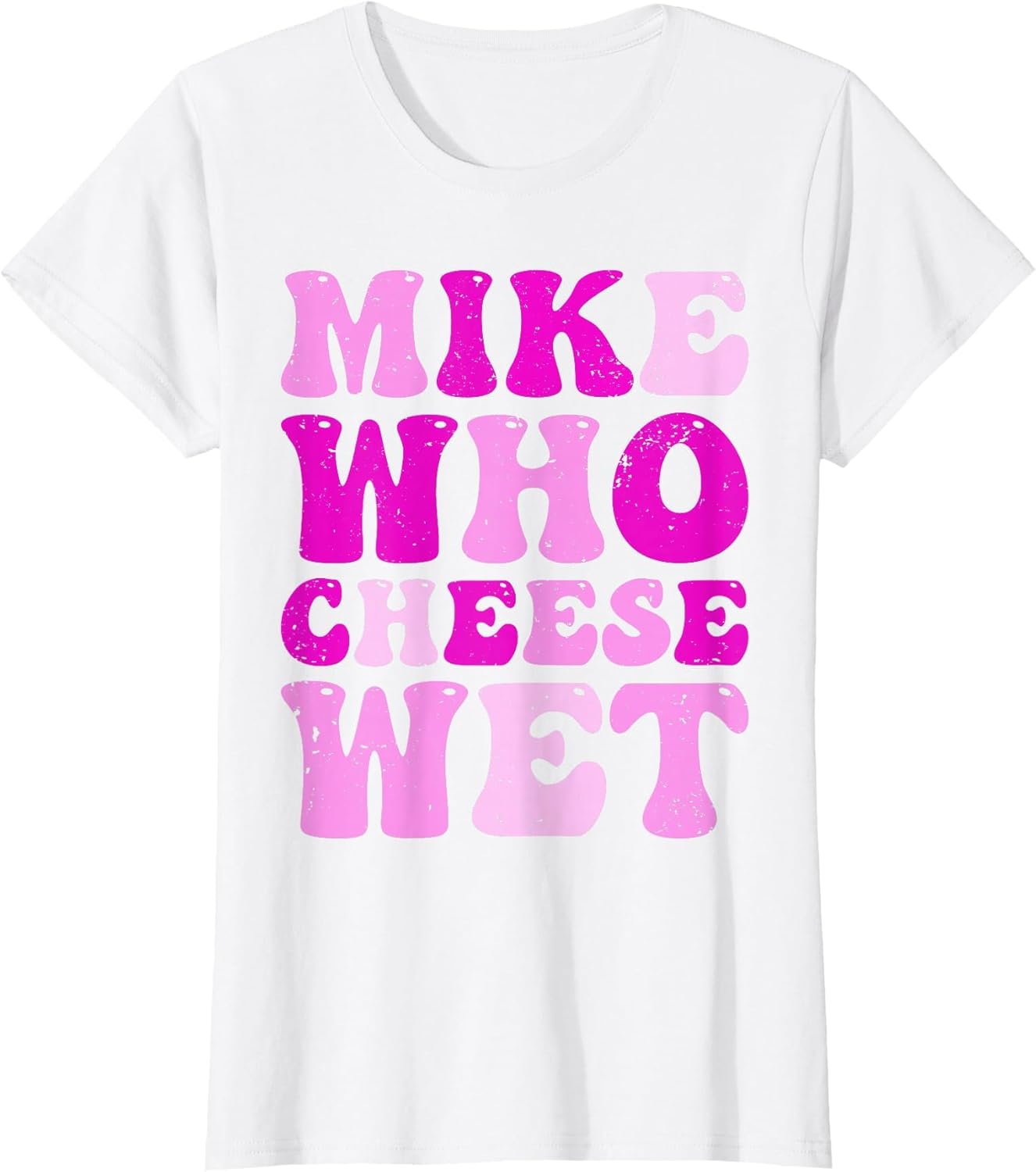 Mike who Cheese Wet Inappropriate Adult Humor Embarrassing