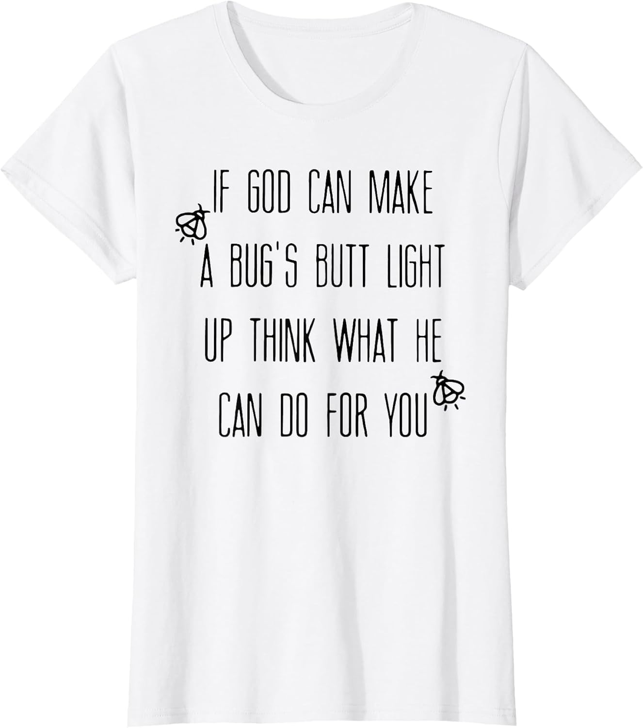 If God Can Make A Bug's Butt Light Up Think What He Can Do
