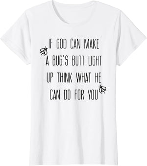 If God Can Make A Bug's Butt Light Up Think What He Can Do