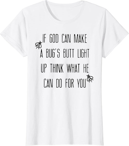 If God Can Make A Bug's Butt Light Up Think What He Can Do