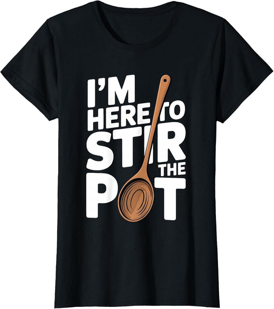I'm Here to Stir The Pot Funny Cooking Lover Pun Men Women
