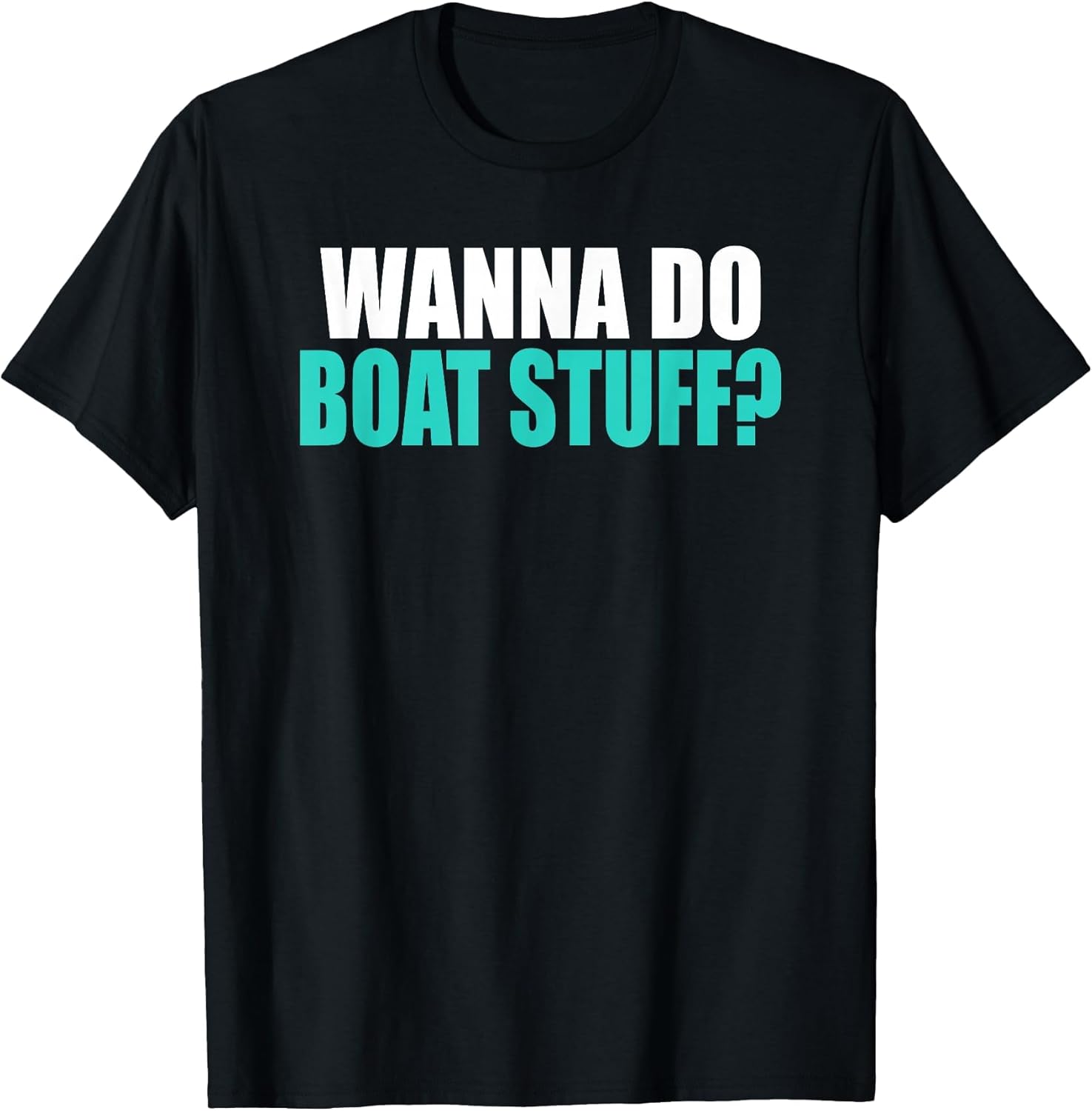 Wanna Do Boat Stuff Boating Lake River Funny Vacation