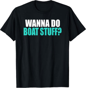 Wanna Do Boat Stuff Boating Lake River Funny Vacation