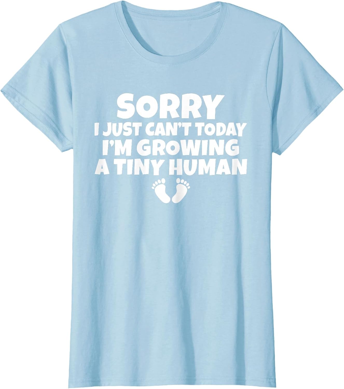 Sorry i just Cant Today im Growing a Tiny Human Mother Mom